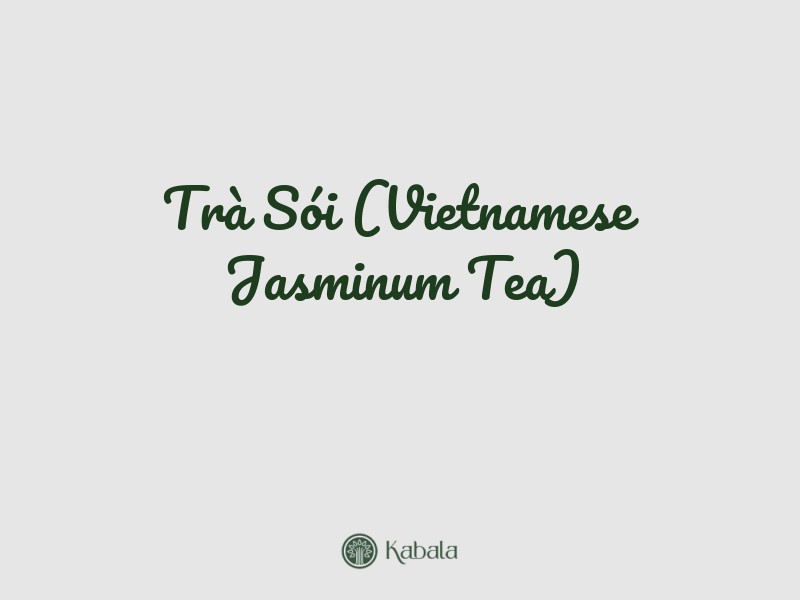 Trà Sói (Vietnamese Jasminum Tea)